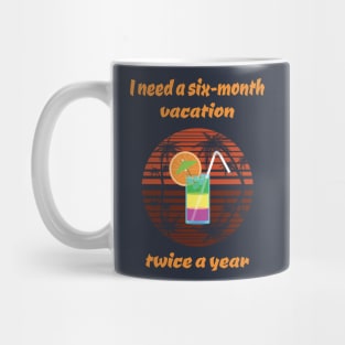 "I need a 6 month vacation" Retro / Vintage Print Mug